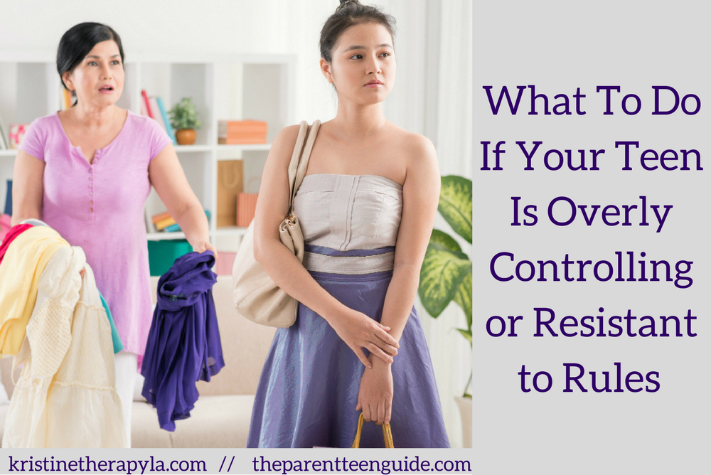 What To Do If Your Teen Is Overly Controlling or Resistant to Rules